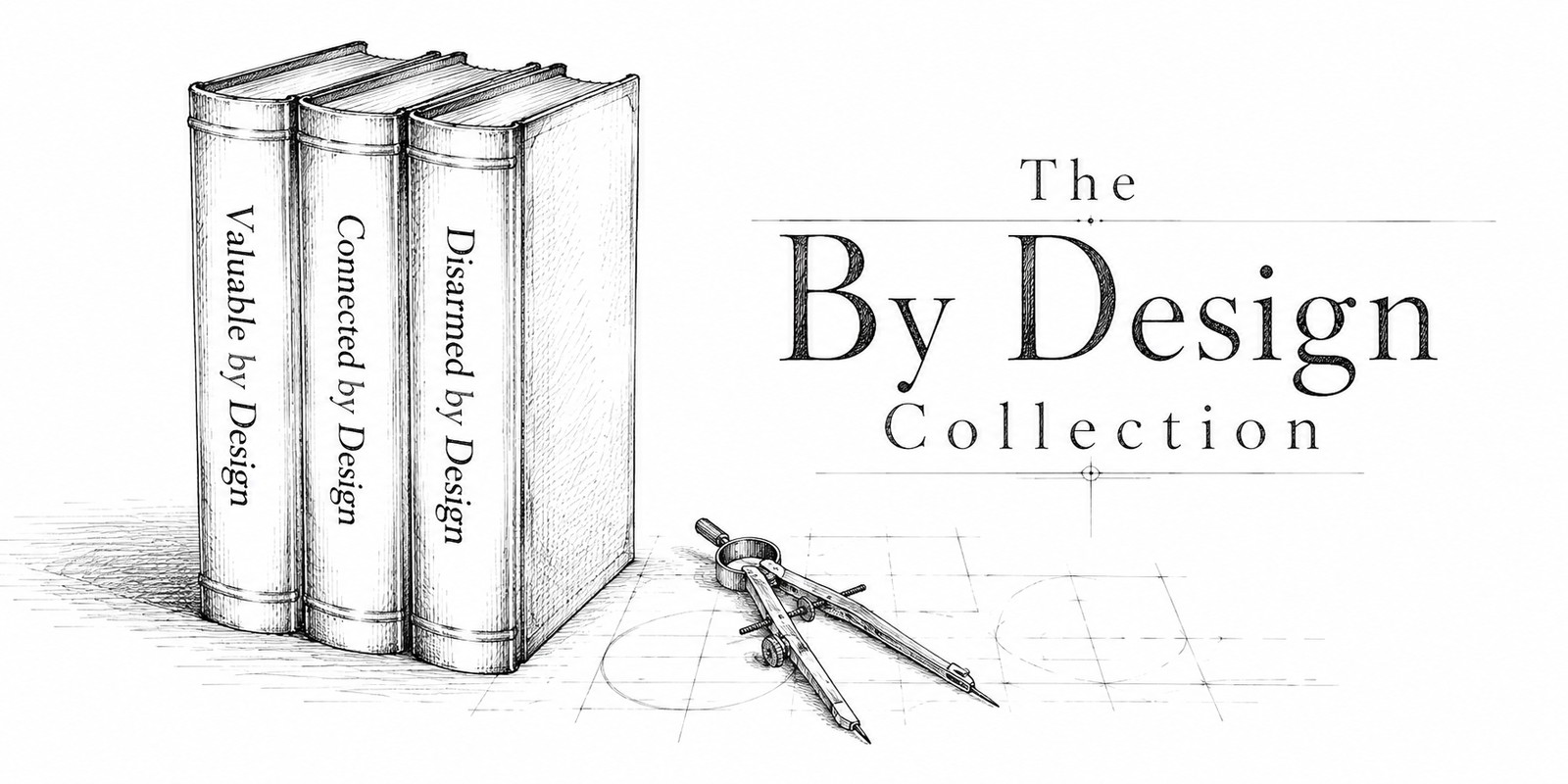 The By Design Collection — Valuable by Design, Connected by Design, Disarmed by Design